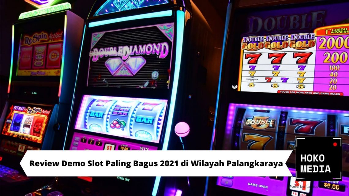 Review Demo Slot Paling Bagus 2021 di Wilayah Palangkaraya
