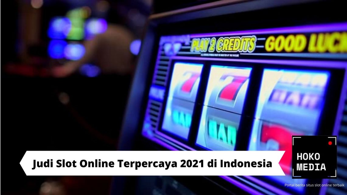 Judi Slot Online Terpercaya 2021 di Indonesia